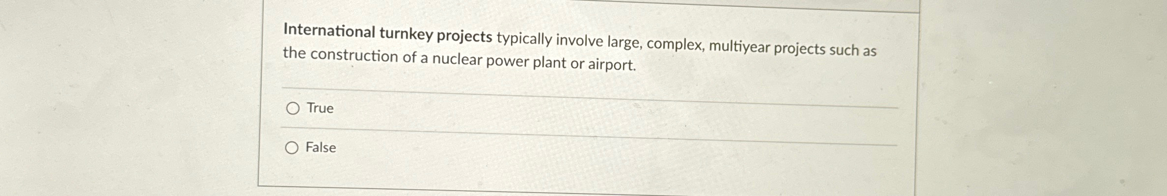  International turnkey projects typically involve large, complex, multiyear projects such as