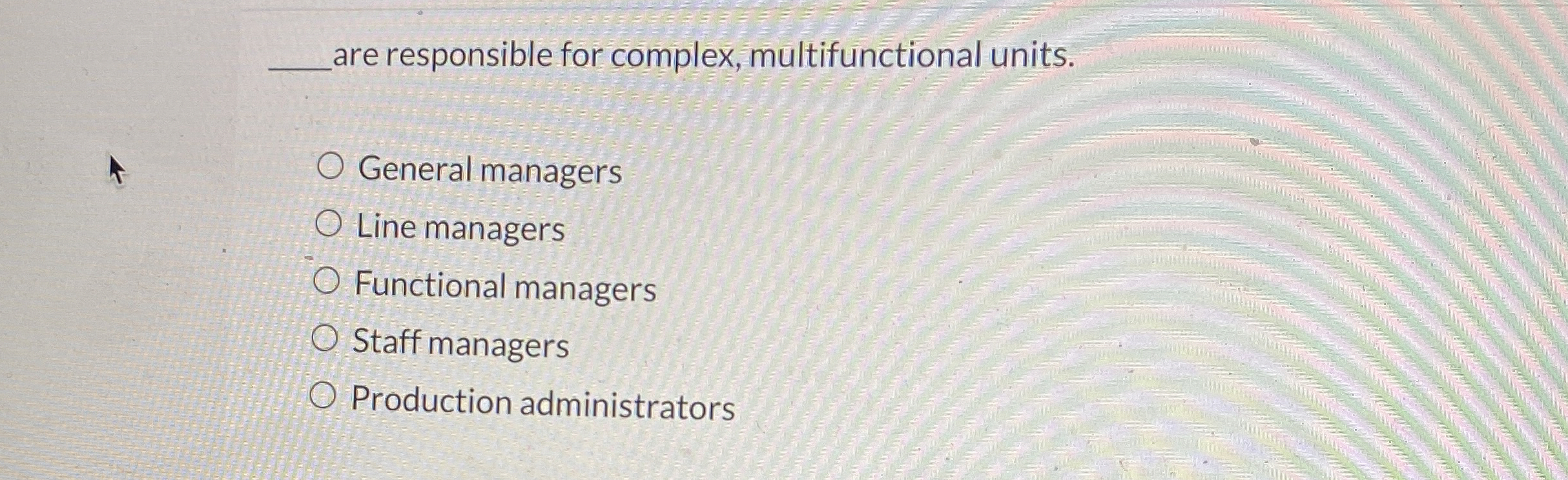  are responsible for complex, multifunctional units. General managers Line managers Functional
