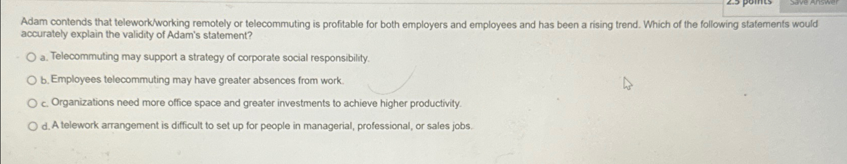  Adam contends that telework/working remotely or telecommuting is profitable for both