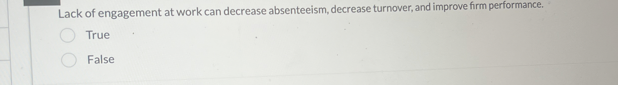  Lack of engagement at work can decrease absenteeism, decrease turnover, and