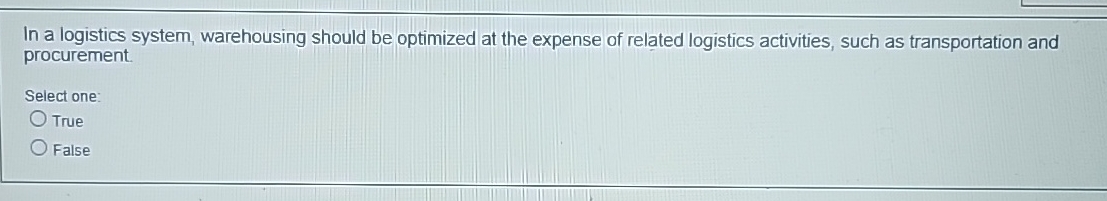 In a logistics system, warehousing should be optimized at the expense