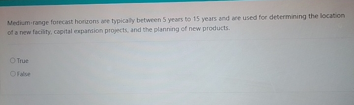  Medium-range forecast horizons are typically between 5 years to 15 years