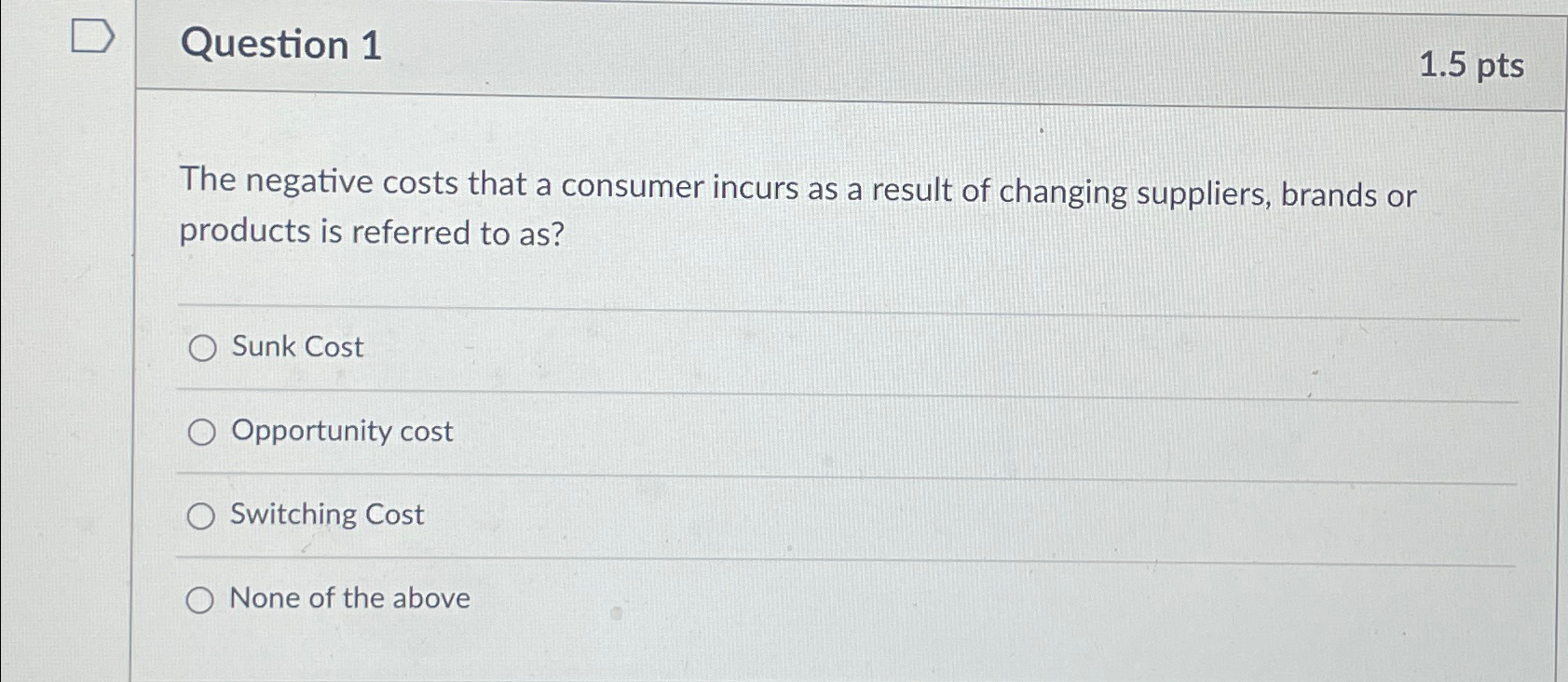  Question 1 1.5pts The negative costs that a consumer incurs as