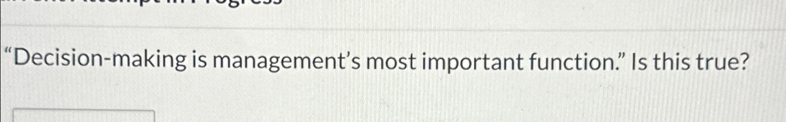  "Decision-making is management's most important function." Is this true? 