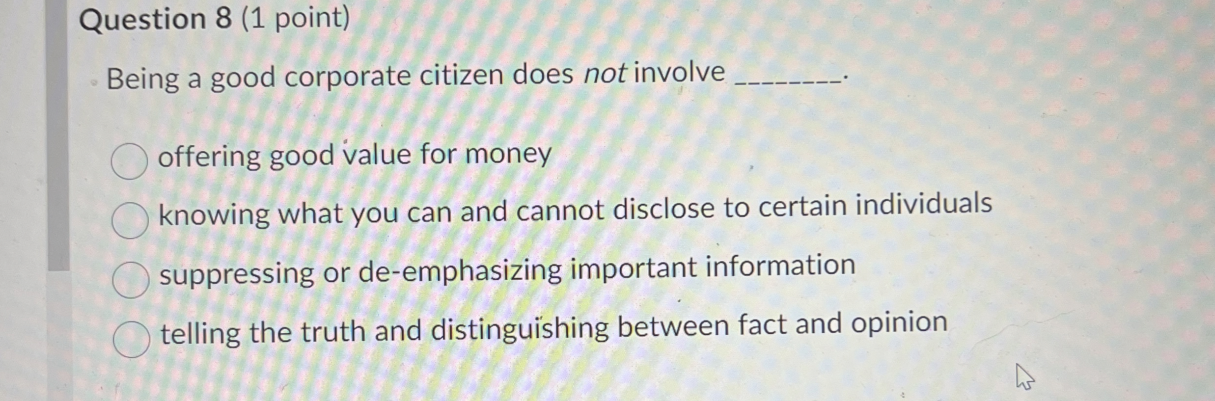  Question 8(1 point) Being a good corporate citizen does not involve