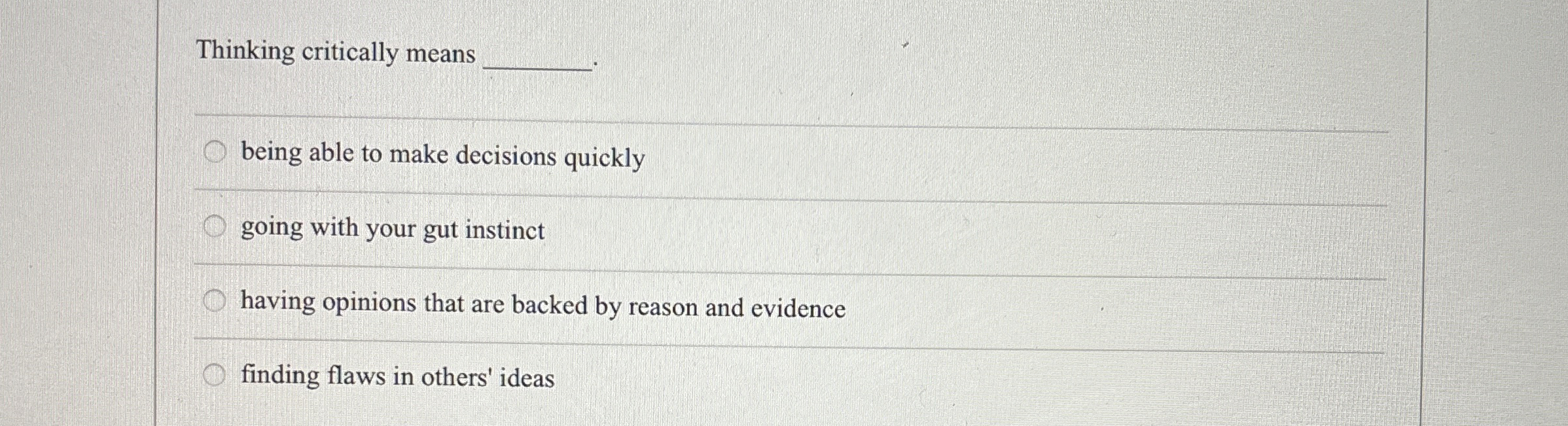  Thinking critically means being able to make decisions quickly going with