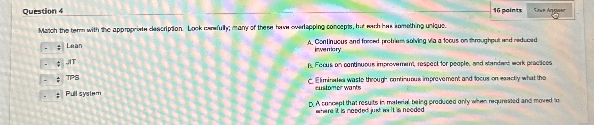  Question 4 16 points Save Answer Match the term with the