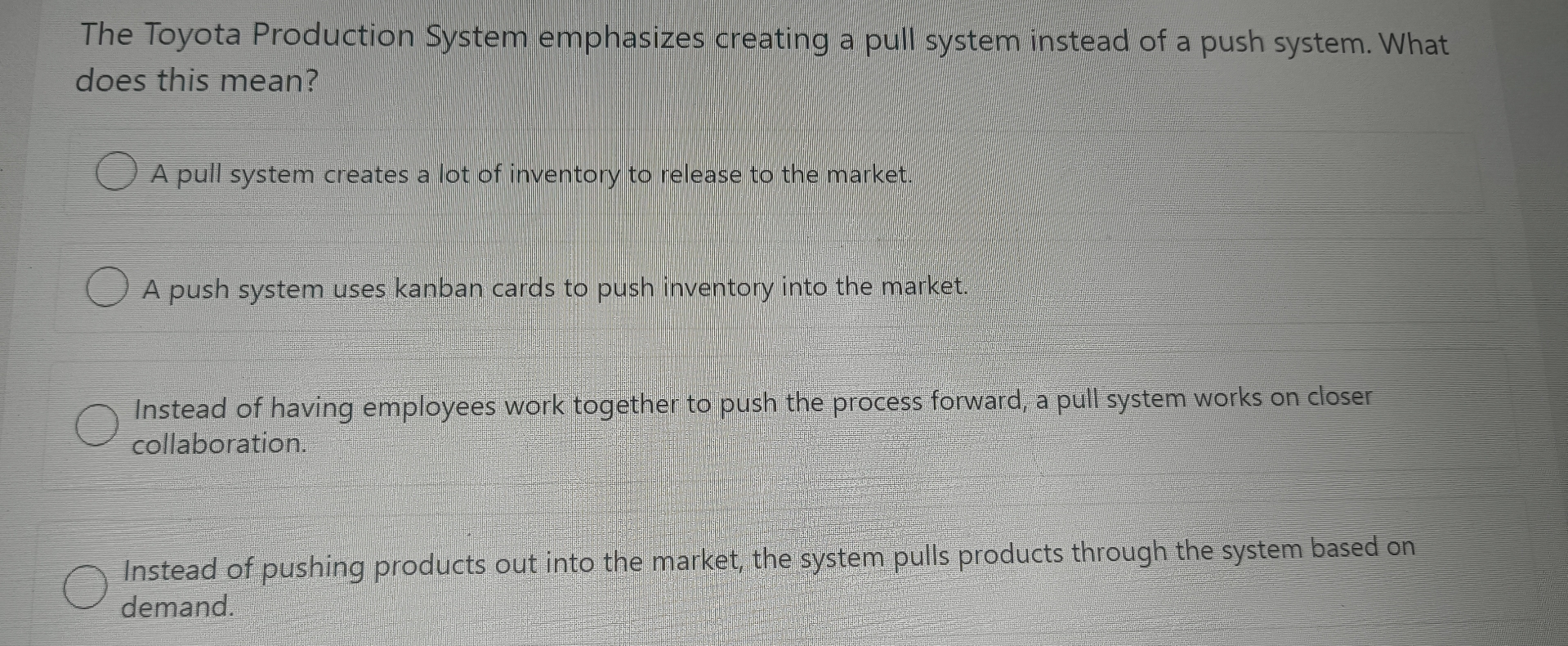 The Toyota Production System emphasizes creating a pull system instead of