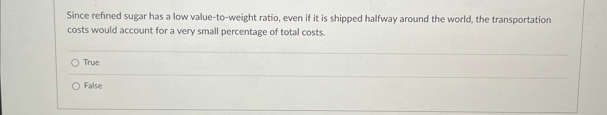  Since refined sugar has a low value-to-weight ratio, even if it