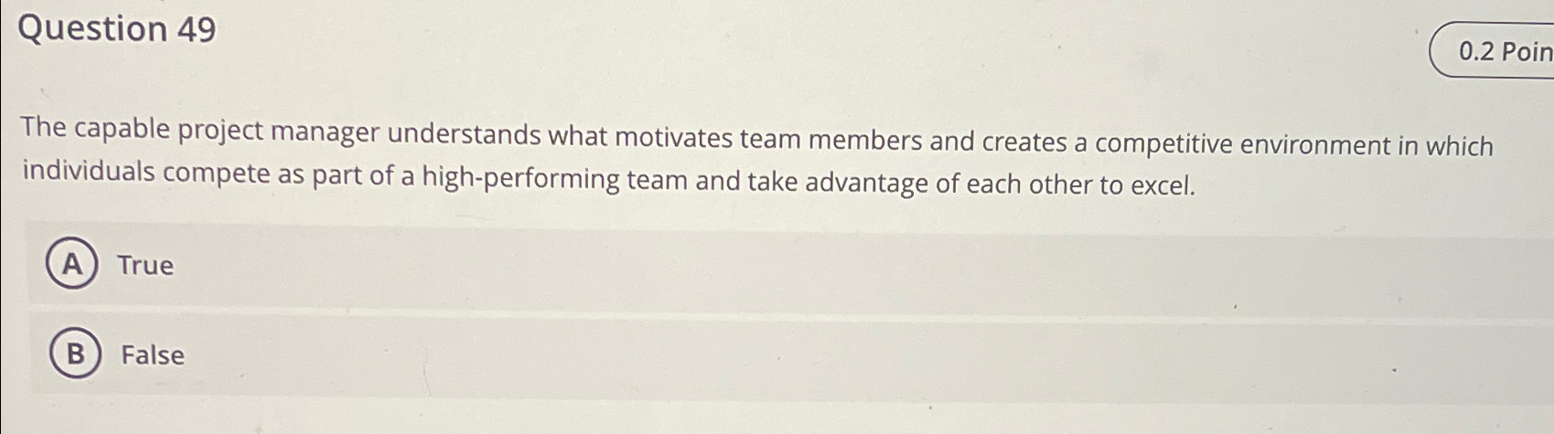  Question 49 The capable project manager understands what motivates team members