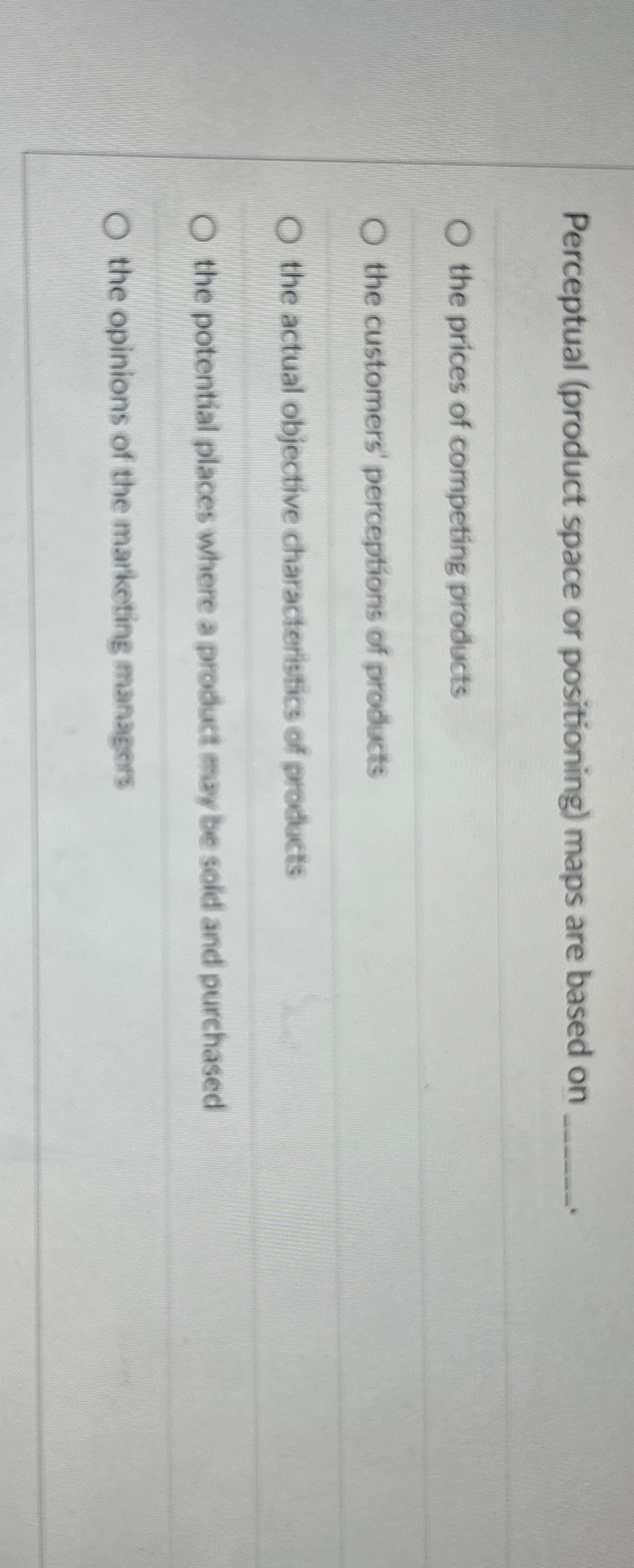  Perceptual (product space or positioning) maps are based on q, the