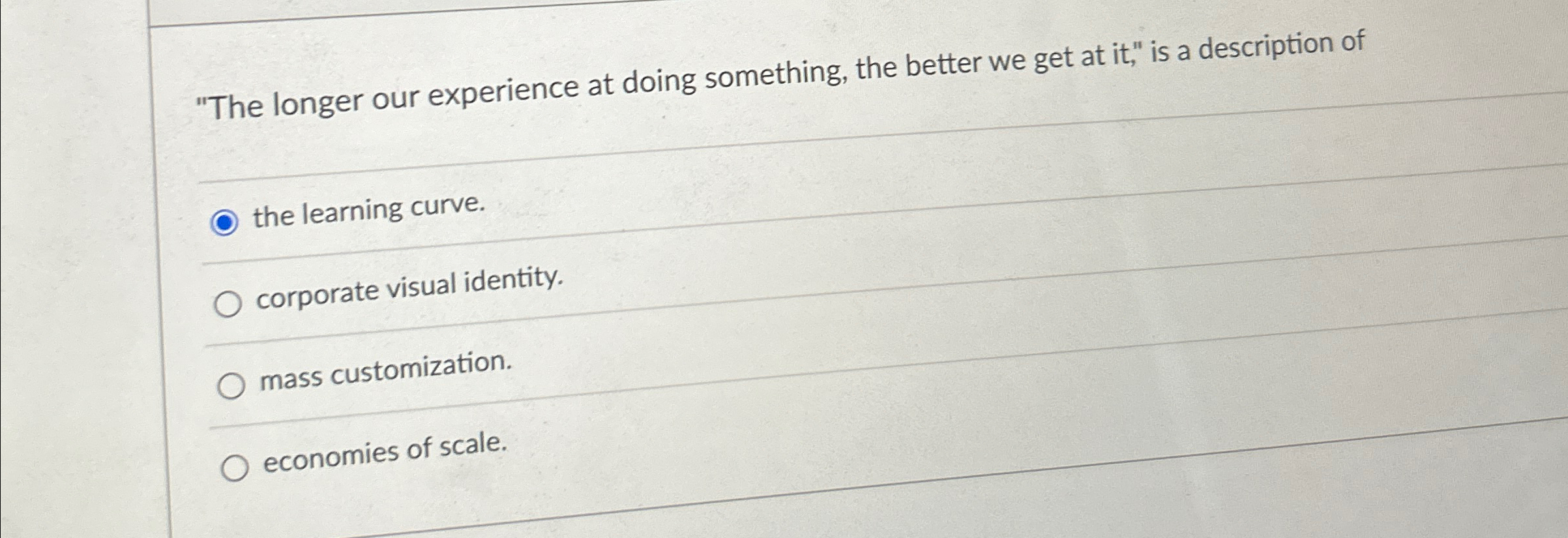  "The longer our experience at doing something, the better we get