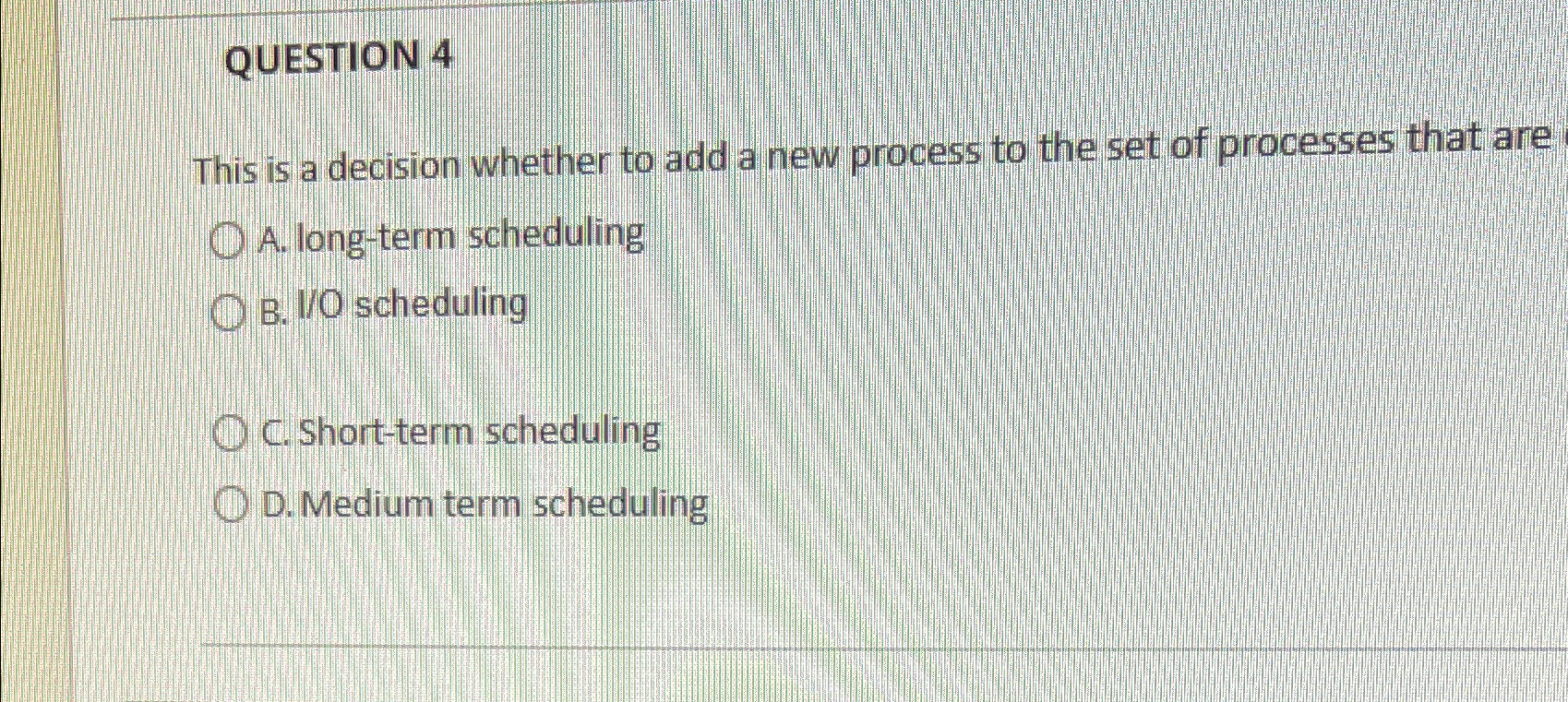  QUESTION 4 This is a decision whether to add a newprocess