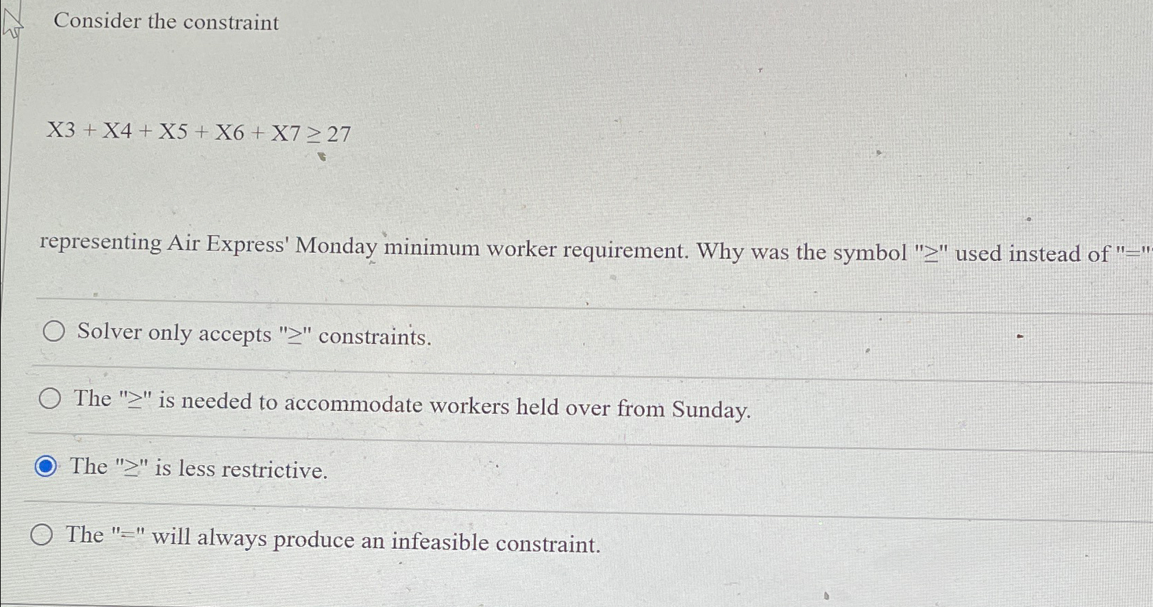  Consider the constraint x3+x4+x5+x6+x727 representing Air Express' Monday minimum worker requirement.