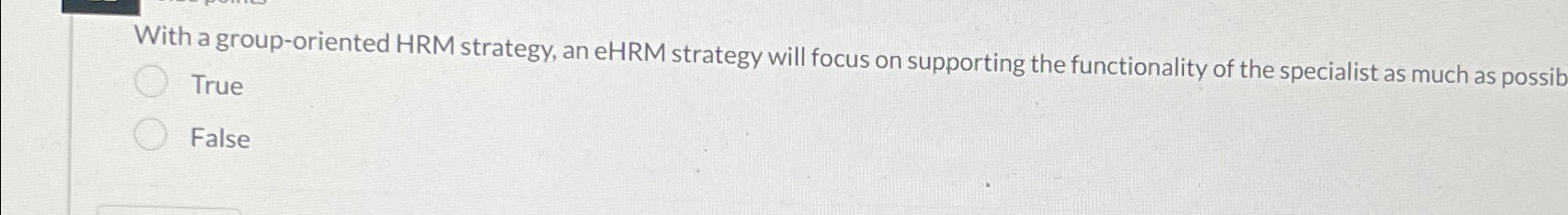  With a group-oriented HRM strategy, an eHRM strategy will focus on