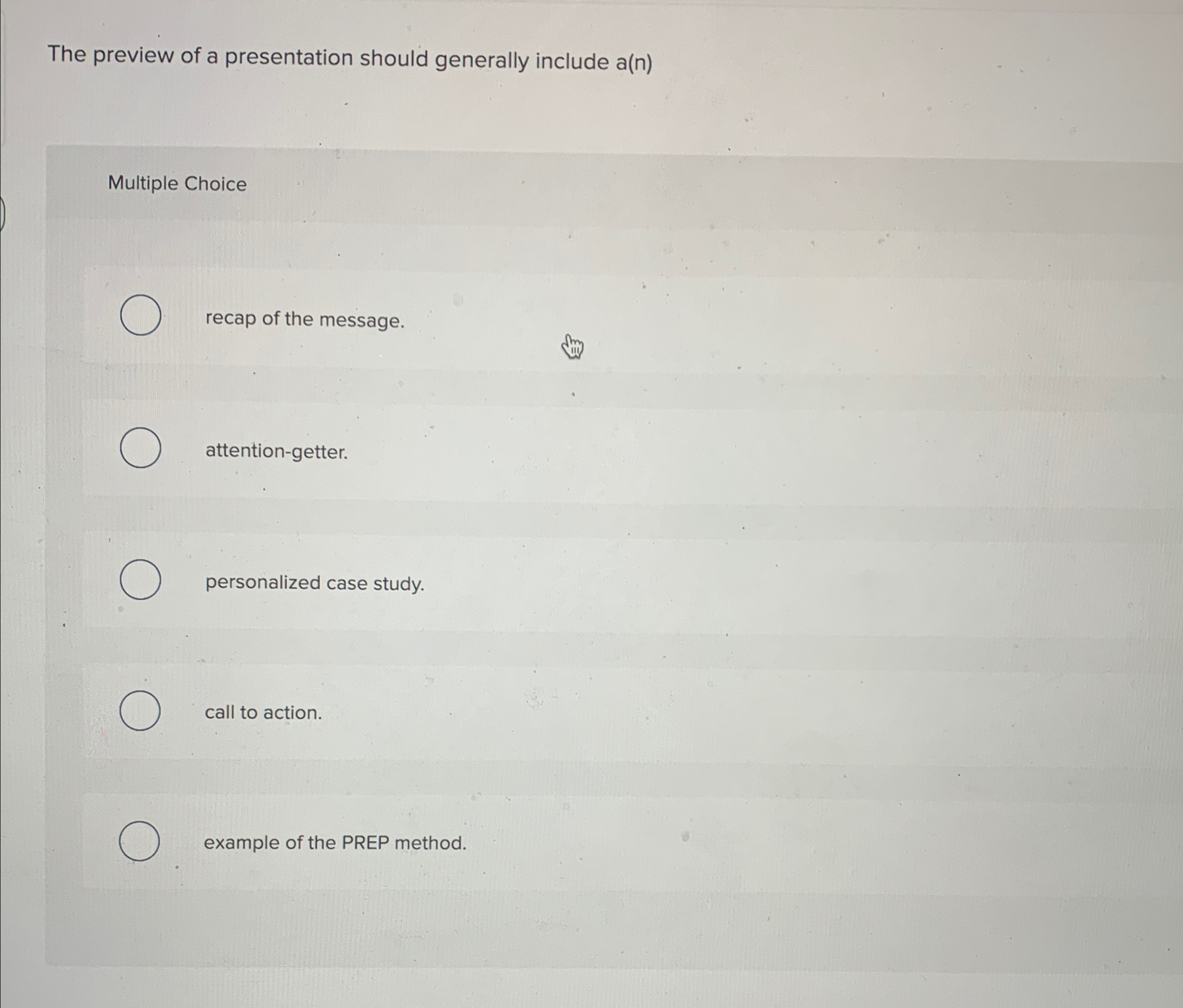  The preview of a presentation should generally include a(n) Multiple Choice