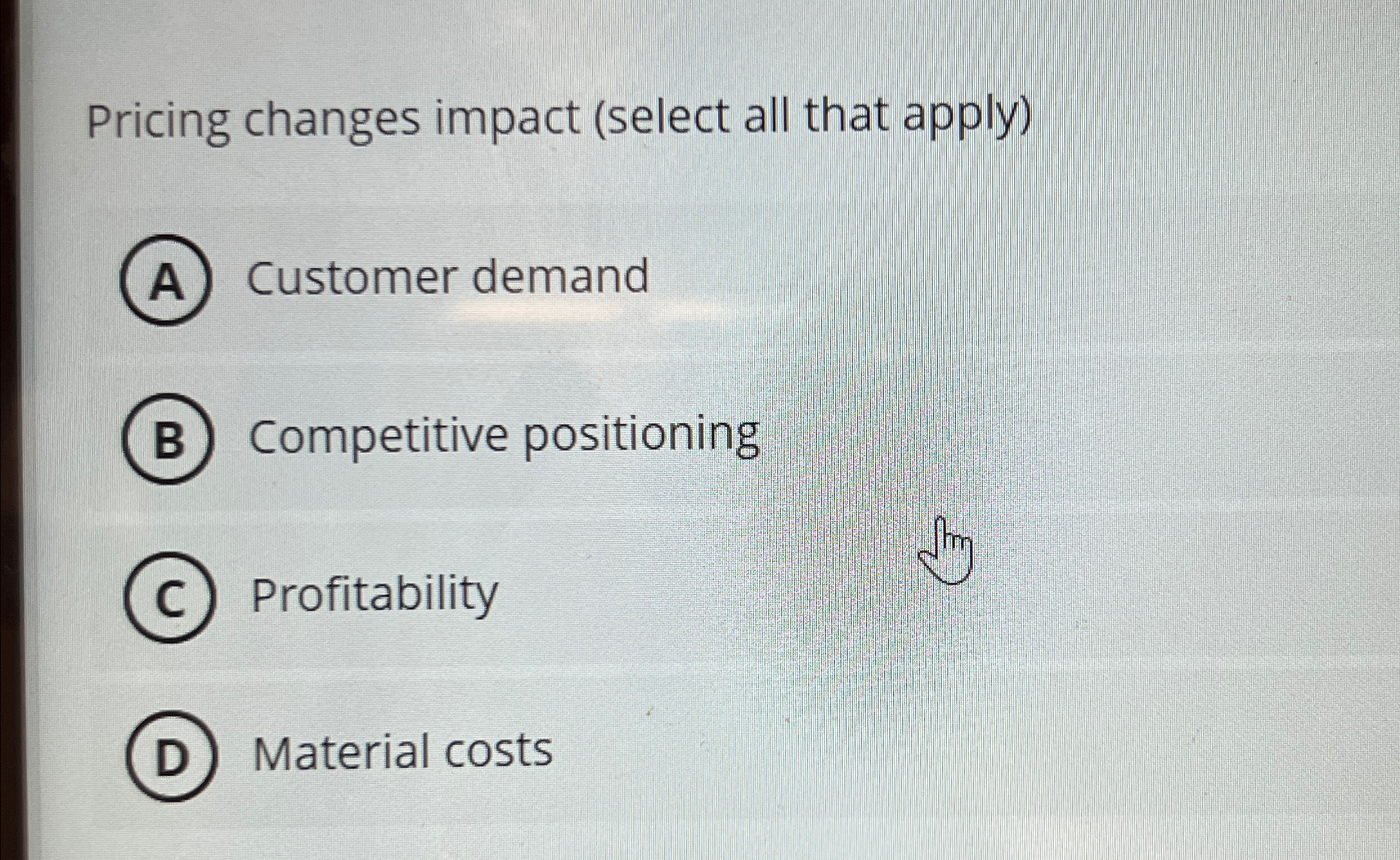  Pricing changes impact (select all that apply) Customer demand Competitive positioning