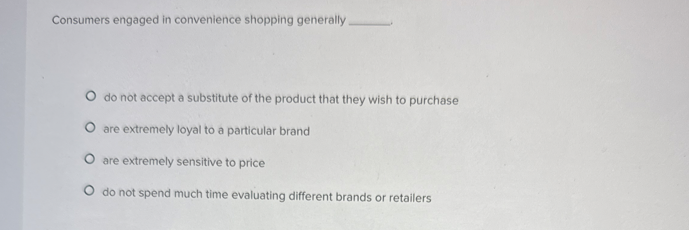  Consumers engaged in convenience shopping generally do not accept a substitute