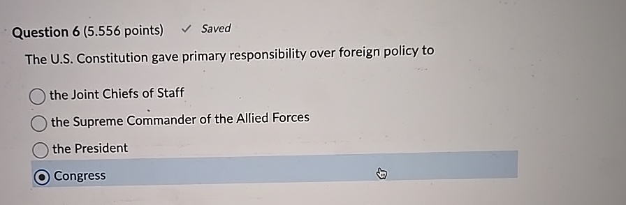  Question 6(5.556 points) Saved The U.S. Constitution gave primary responsibility over
