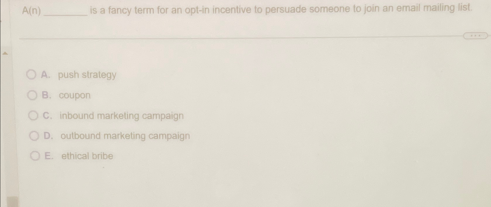  A(n) is a fancy term for an opt-in incentive to persuade