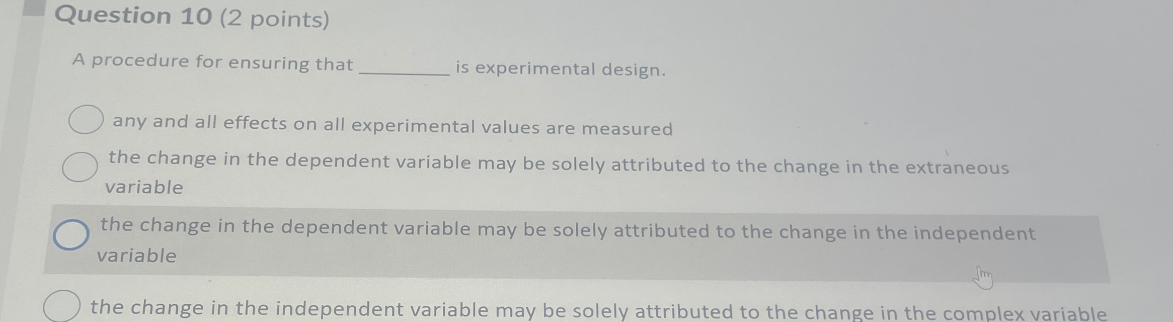 Question 10(2 points) A procedure for ensuring that is experimental design.