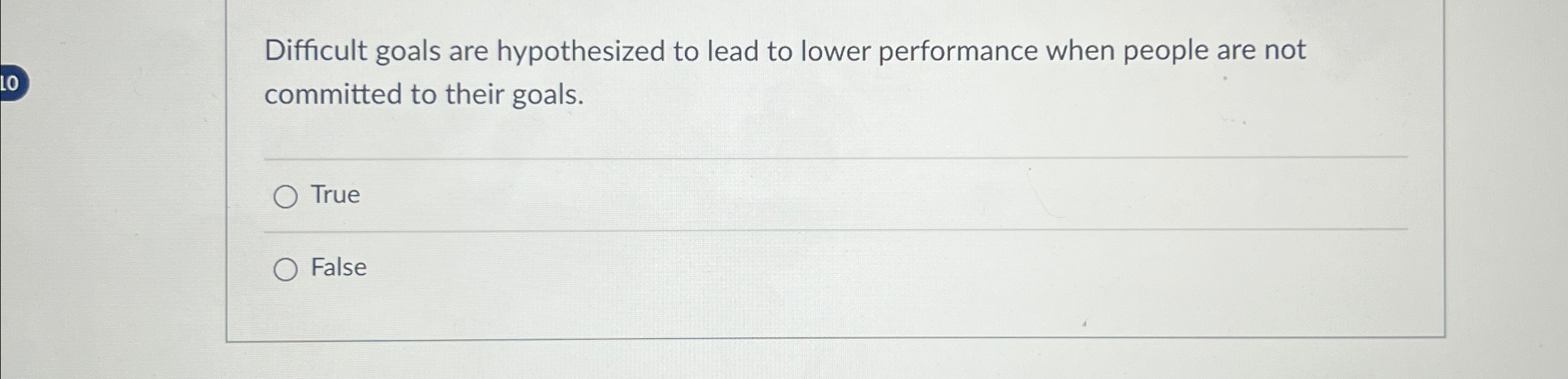  Difficult goals are hypothesized to lead to lower performance when people