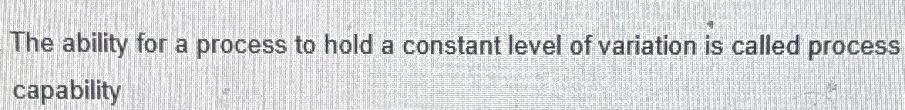  The ability for a process to hold a constant level of