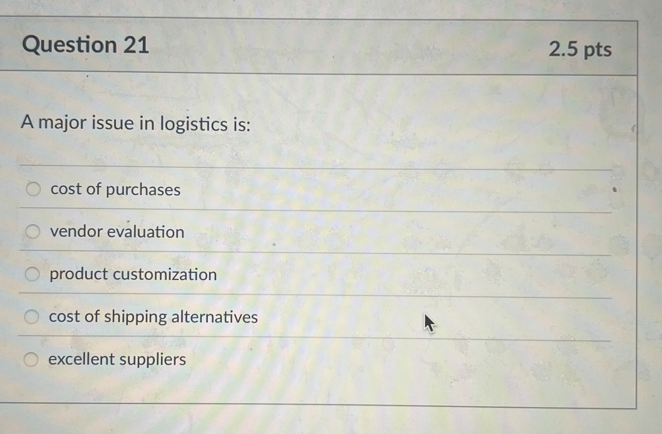  Question 21 A major issue in logistics is: cost of purchases