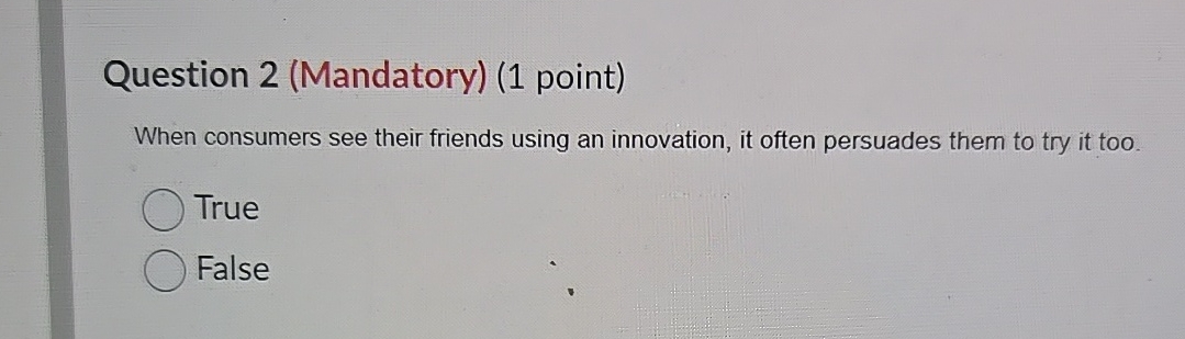  Question 2(Mandatory)(1 point) When consumers see their friends using an innovation,
