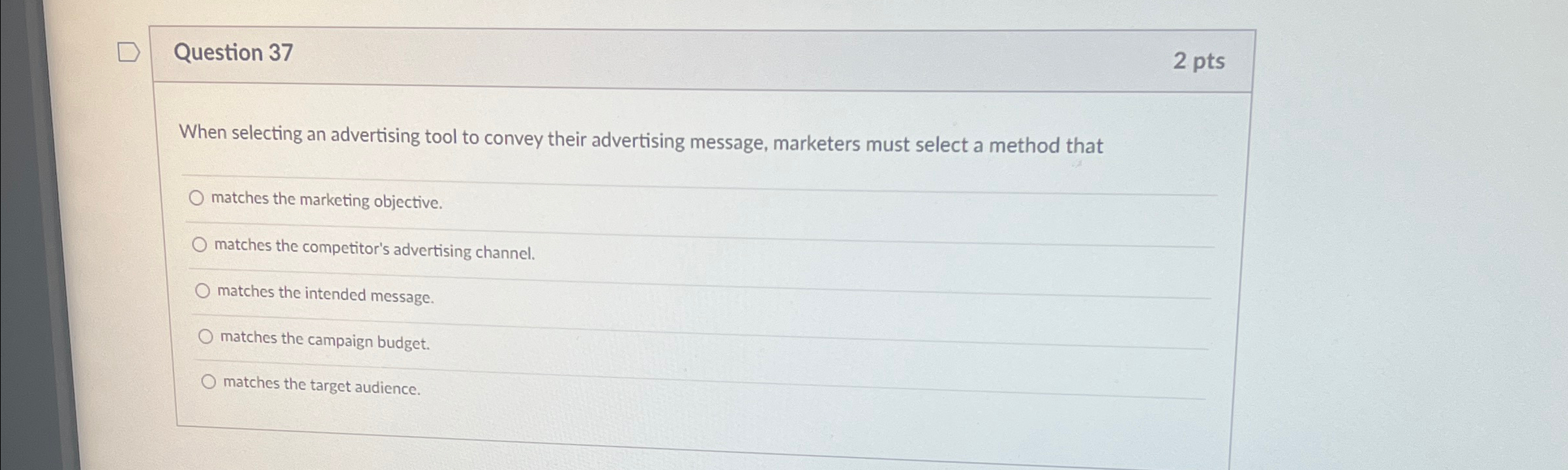  Question 37 2 pts When selecting an advertising tool to convey