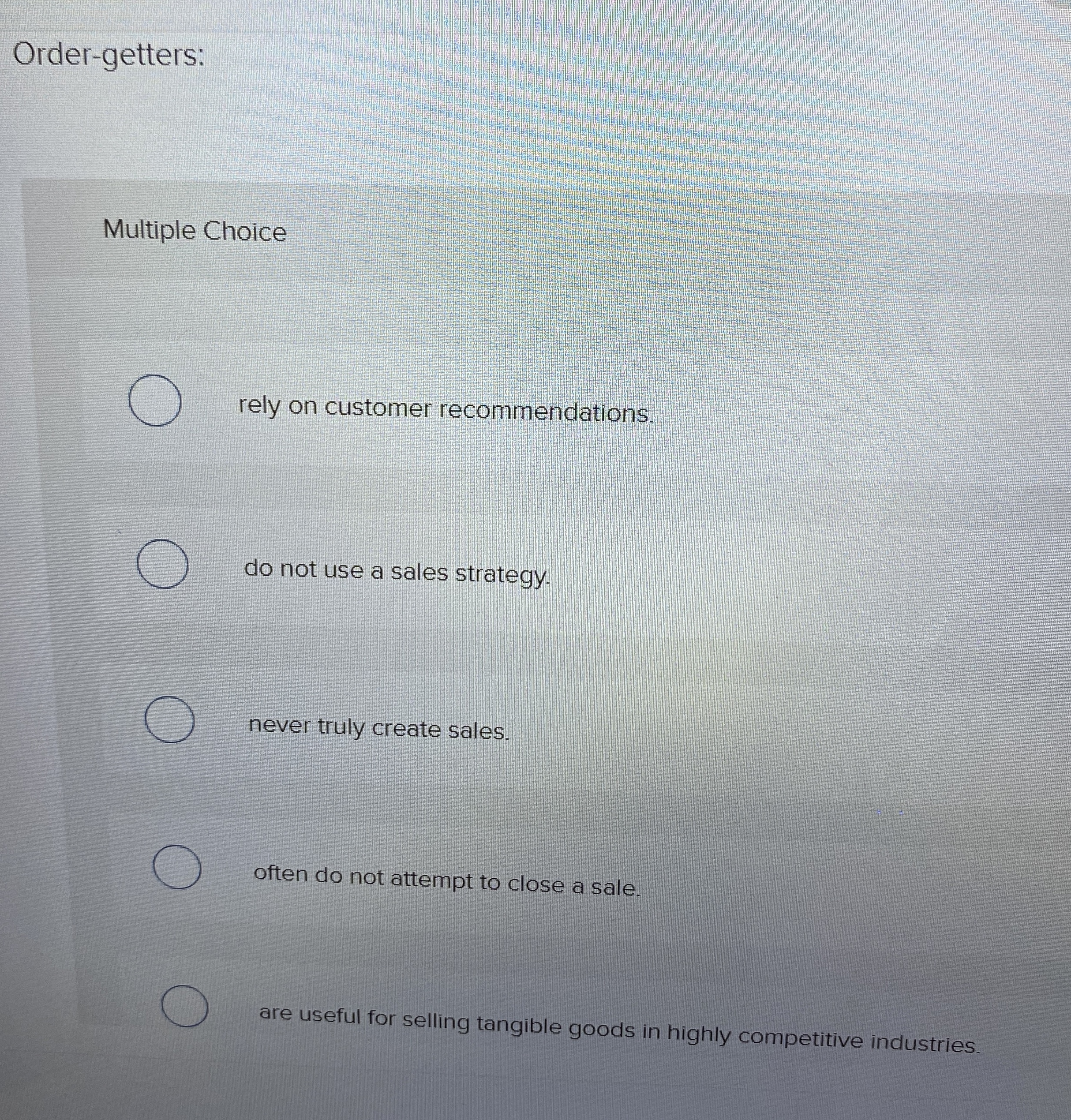  Order-getters: Multiple Choice rely on customer recommendations. do not use a