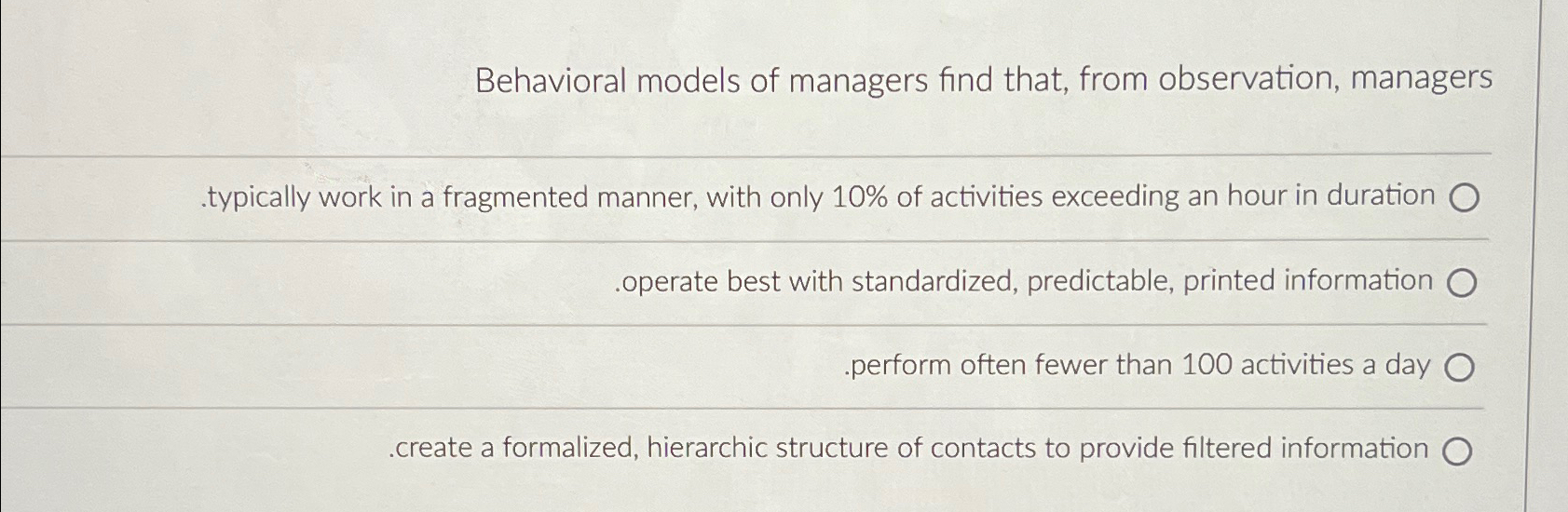  Behavioral models of managers find that, from observation, managers typically work