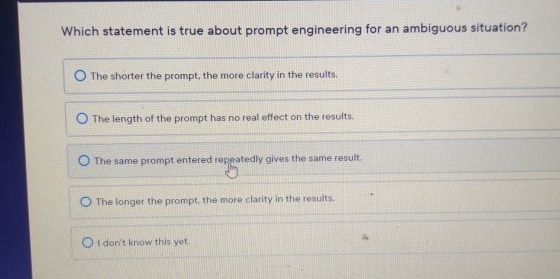  Which statement is true about prompt engineering for an ambiguous situation?