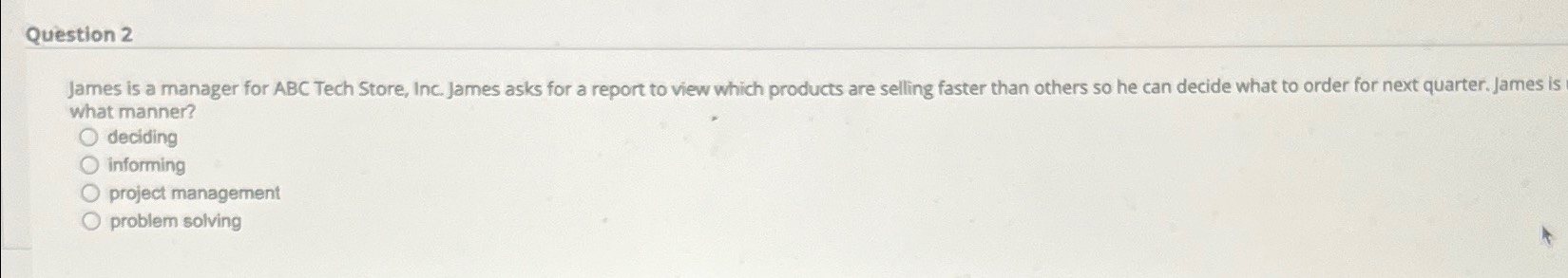  Question 2 James is a manager for ABC Tech Store, Inc.