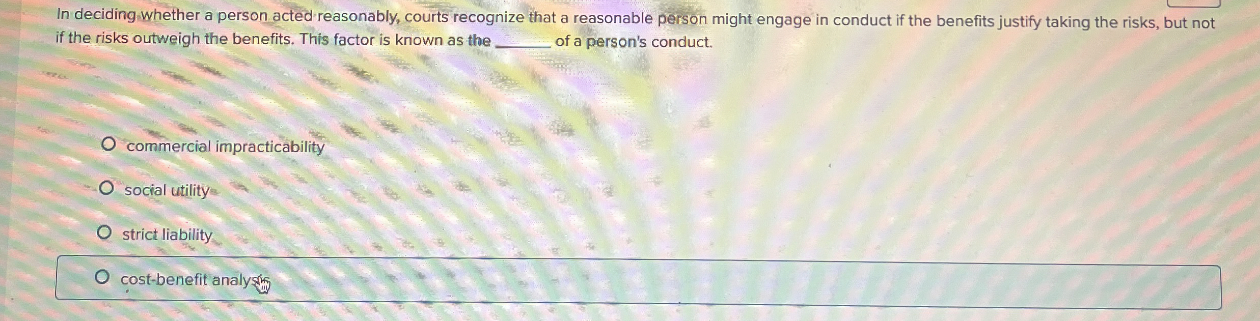  In deciding whether a person acted reasonably, courts recognize that a