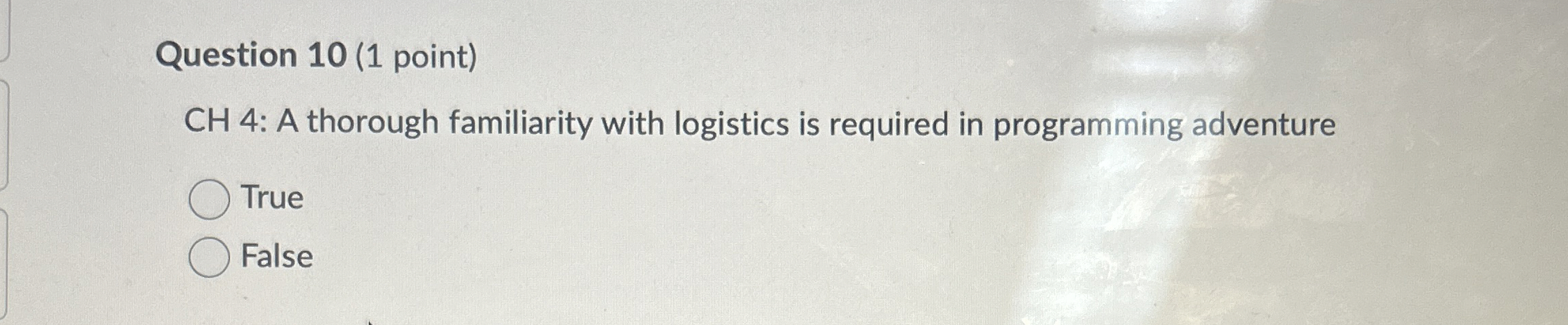  Question 10(1 point) CH 4 : A thorough familiarity with logistics