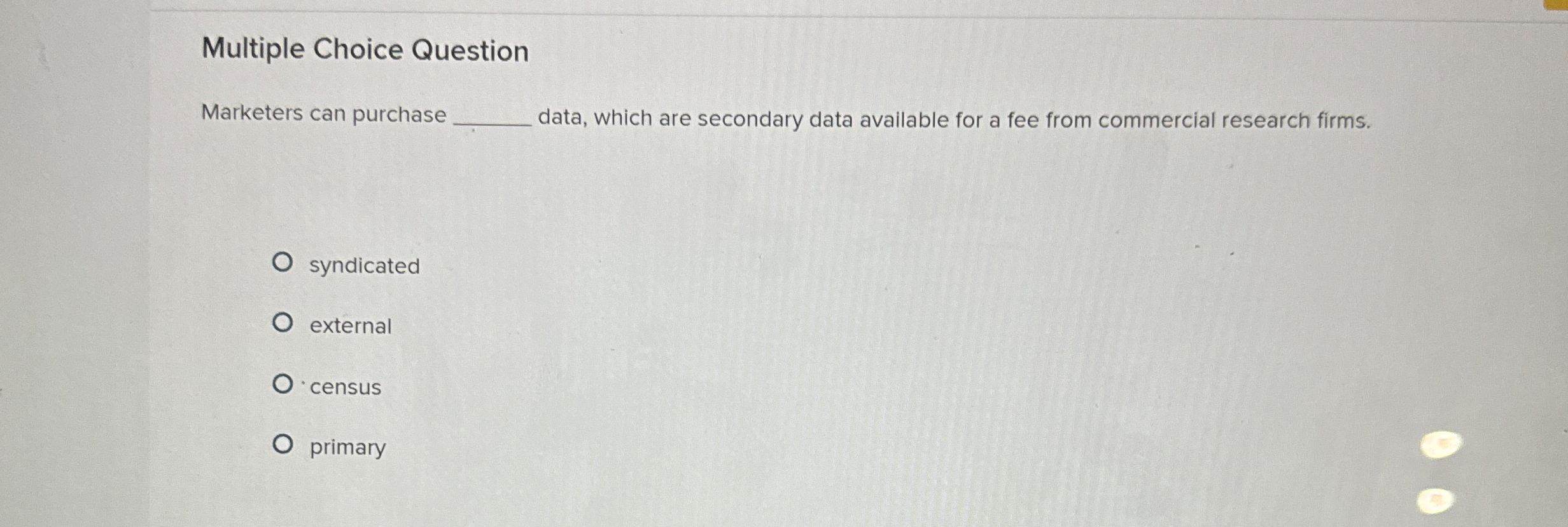 Multiple Choice Question Marketers can purchase data, which are secondary data