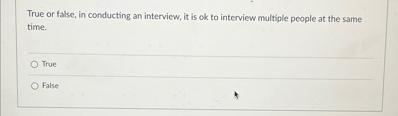  True or false, in conducting an interview, it is ok to