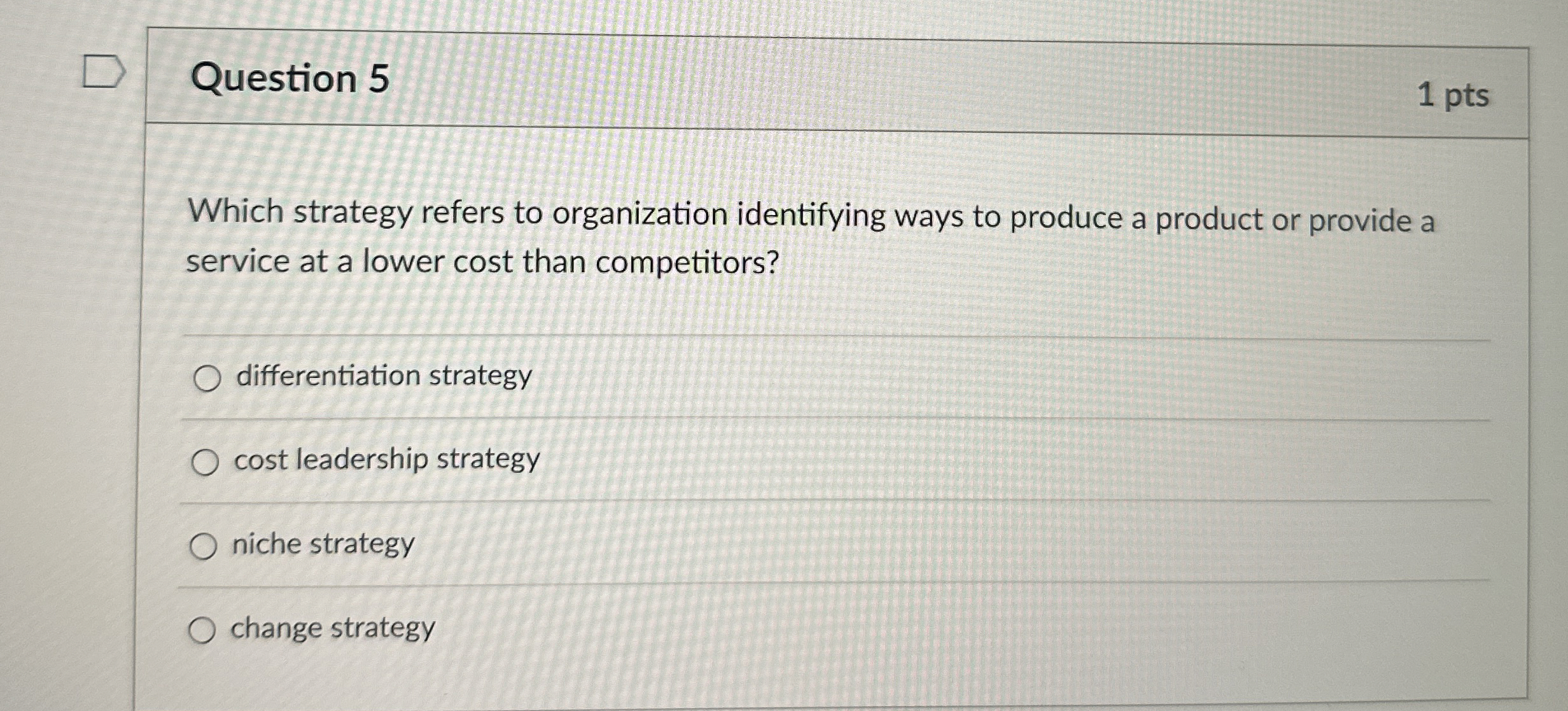  Question 5 1 pts Which strategy refers to organization identifying ways