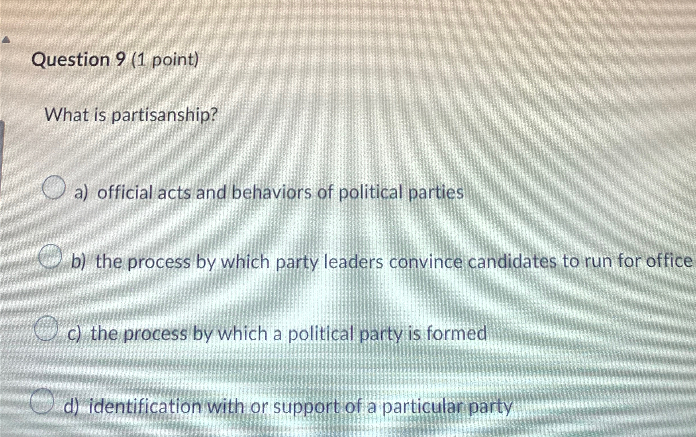 Question 9(1 point) What is partisanship? a) official acts and behaviors