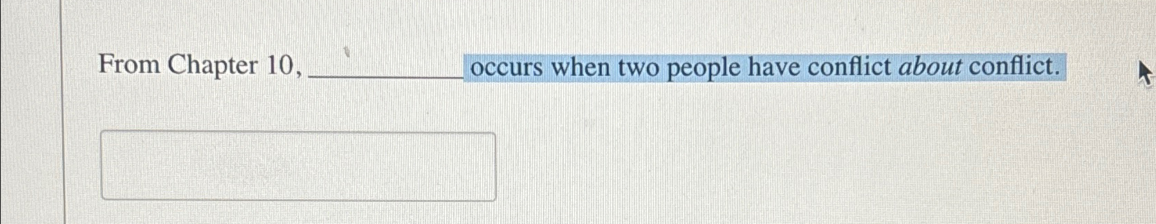  From Chapter 10, occurs when two people have conflict about conflict.