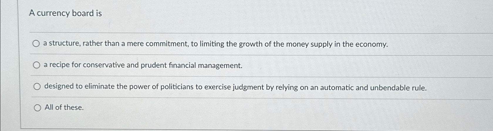  A currency board is a structure, rather than a mere commitment,