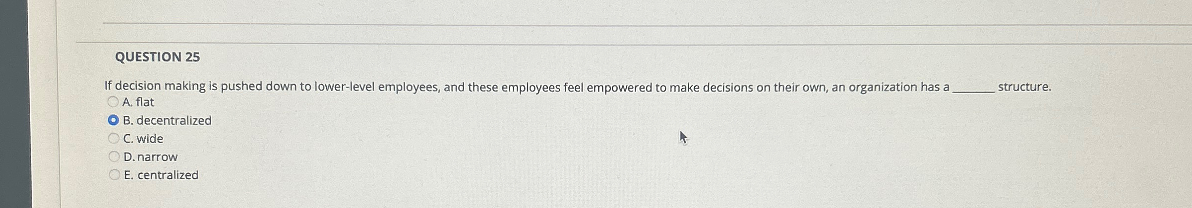  QUESTION 25 If decision making is pushed down to lower-level employees,
