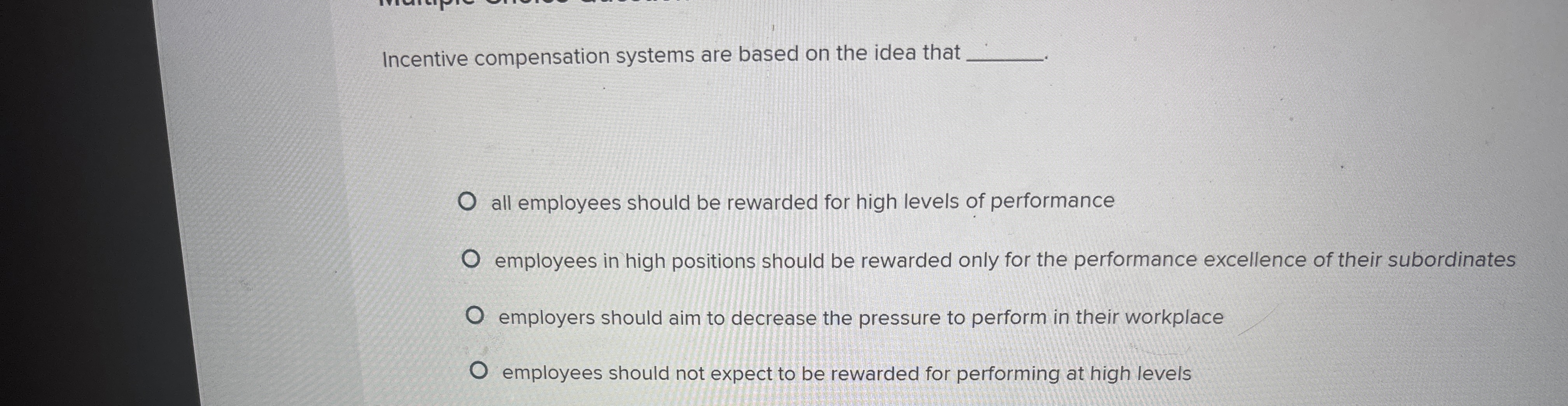  Incentive compensation systems are based on the idea that all employees