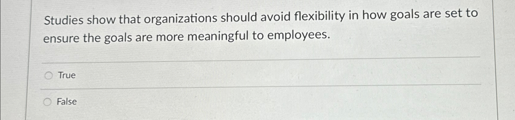  Studies show that organizations should avoid flexibility in how goals are