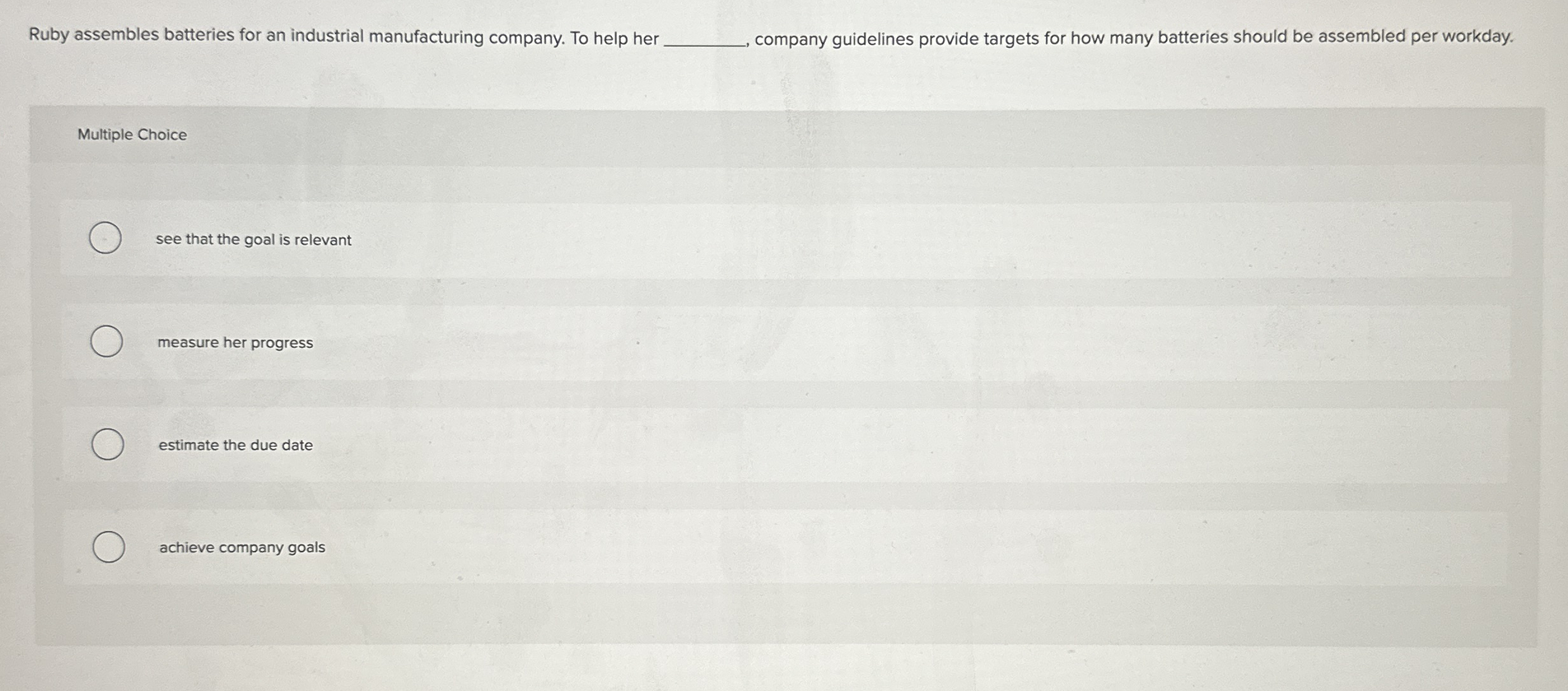  Ruby assembles batteries for an industrial manufacturing company. To help her