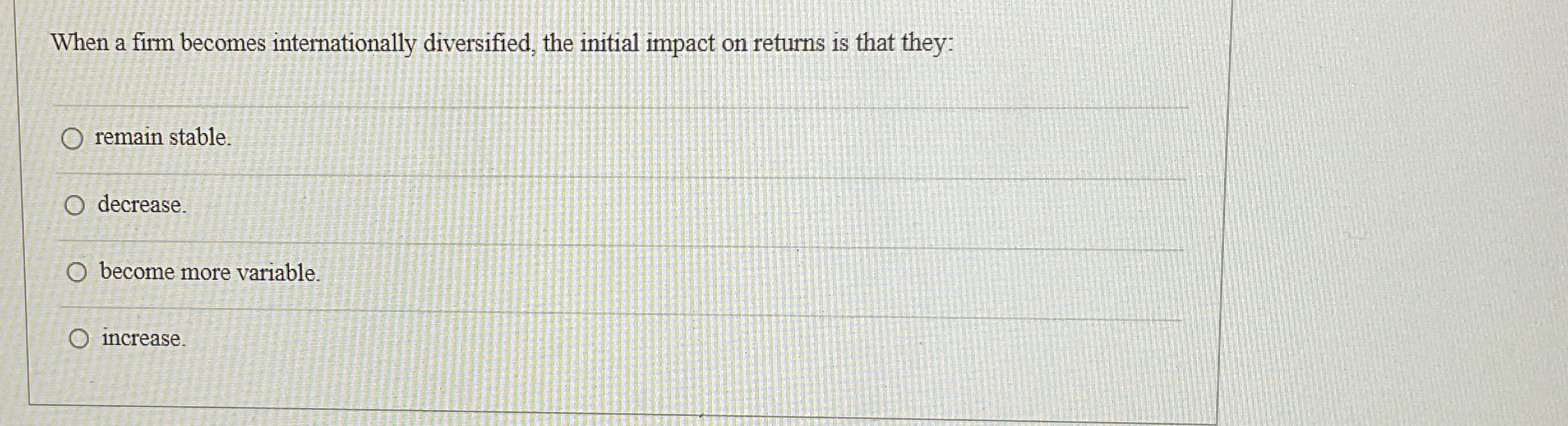  When a firm becomes internationally diversified, the initial impact on returns