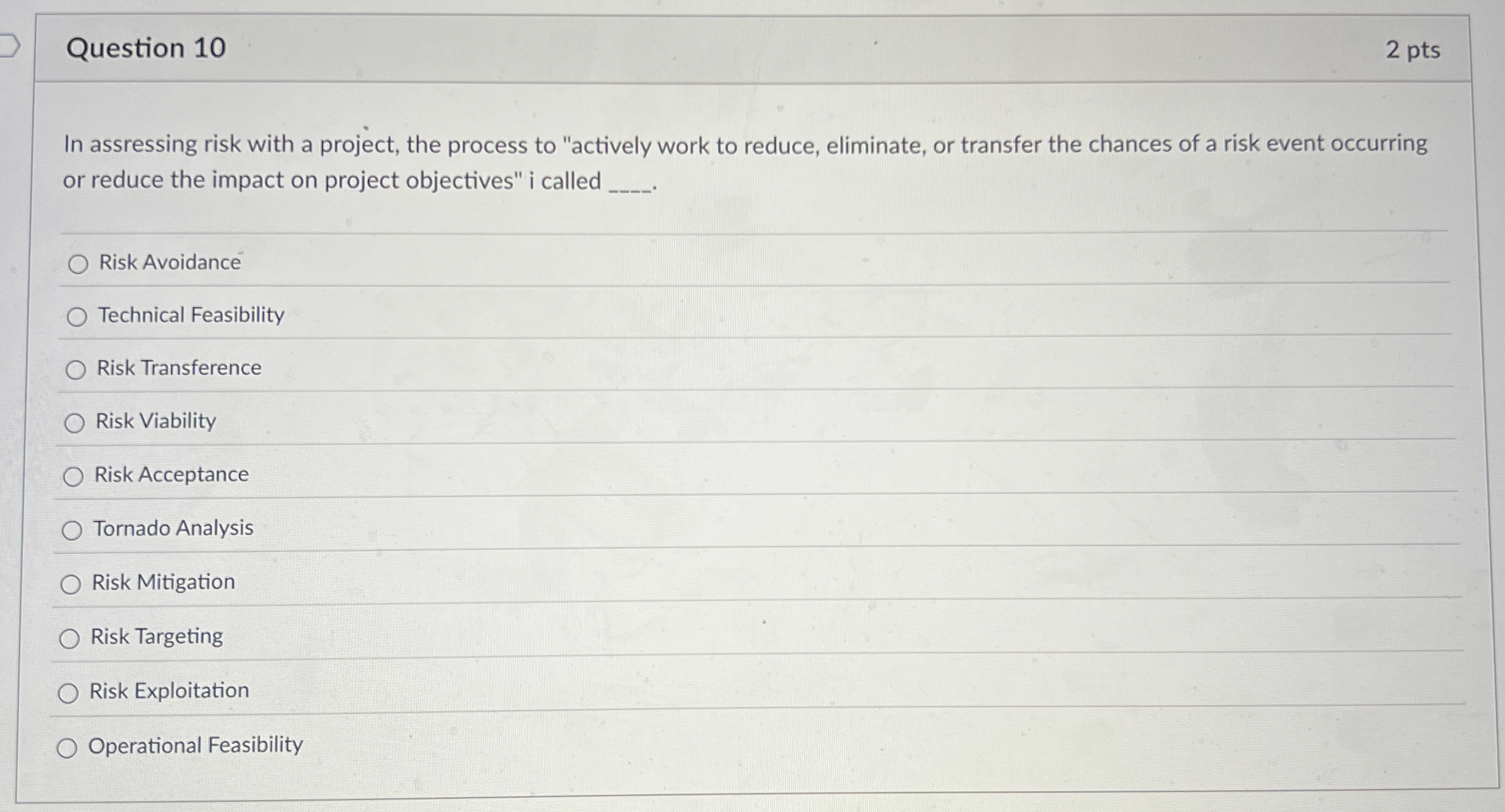  Question 10 In assressing risk with a project, the process to