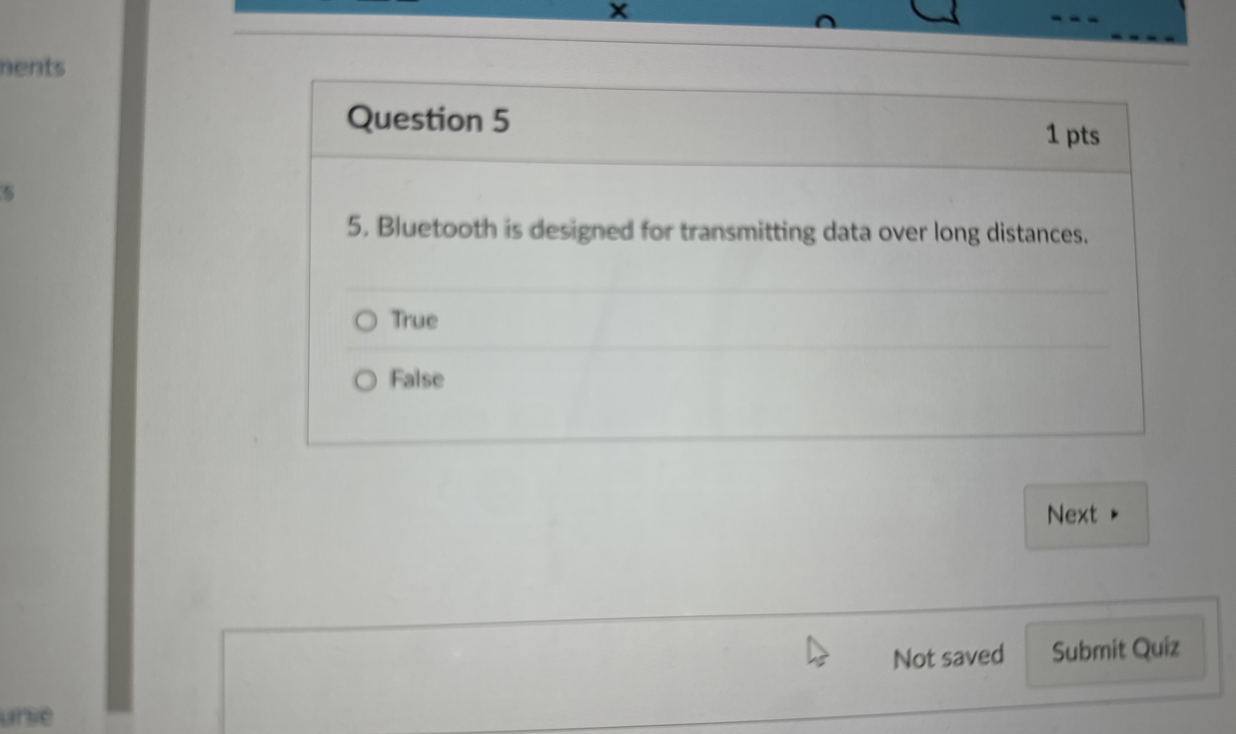  Question 5 Bluetooth is designed for transmitting data over long distances.