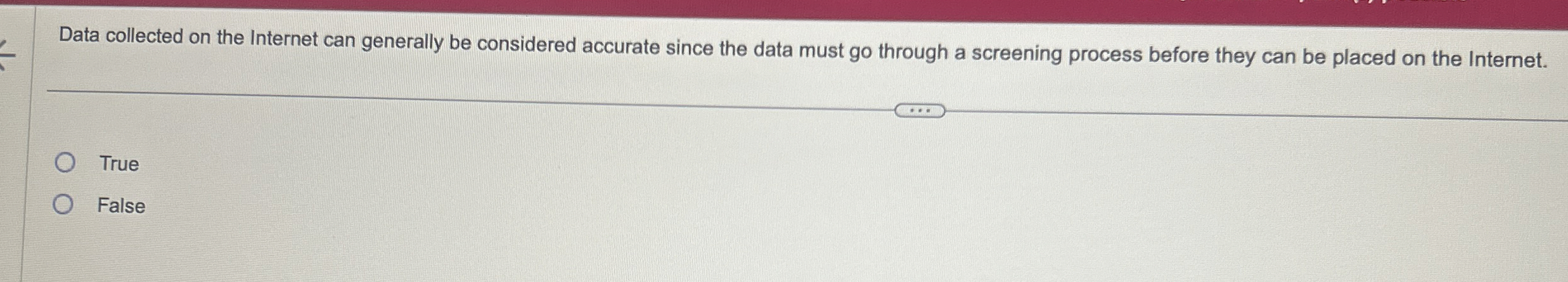  Data collected on the Internet can generally be considered accurate since